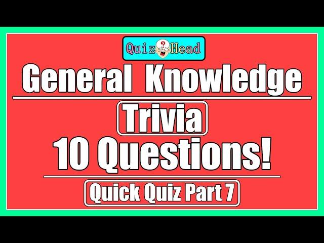 General Knowledge Quick Quiz Trivia 10 Questions & Answers (Part7)