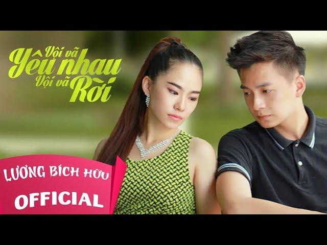 VỘI VÃ YÊU NHAU VỘI VÃ RỜI | LƯƠNG BÍCH HỮU ft. NGÔ KIẾN HUY | OFFICIAL MV