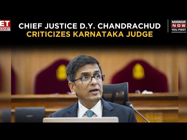 Chief Justice D.Y. Chandrachud Condemns Karnataka High Court Judge's Objectionable Remarks |Top News