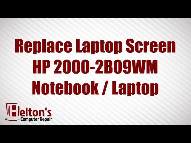 How to Replace Laptop Screen - HP 2000 2B09WM - HP 2000 Series Laptop