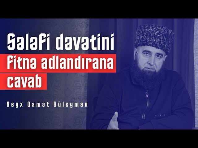 Sələfi dəvətinə fitnə deyənə cavab - Şeyx Qamət Süleyman