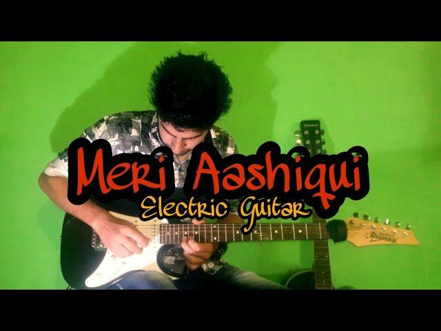 Meri Aashiqui/Tum Hi Ho-Melodious Electric Guitar Cover{instrumental},Arijit Singh, Aashiqui 2,palak