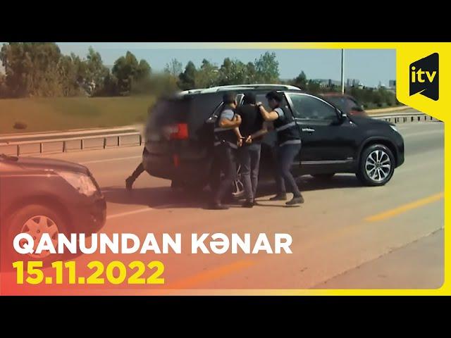 Qanundan kənar - 15.11.2022