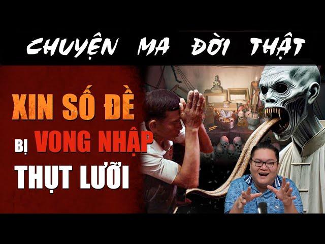 [TẬP 2212] Chuyện Ma Có Thật : XIN SỐ ĐỀ BỊ VONG NHẬP THỤT LƯỠI