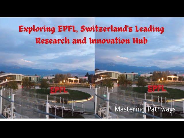 Exploring EPFL, Switzerland's Leading Research and Innovation Hub