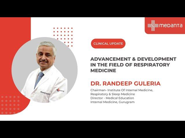 Advance and Development in the field of Respiratory Medicine | Dr.Randeep Guleria | Medanta Gurugram