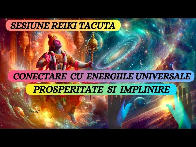 SESIUNE REIKI TACUTA - CONECTAREA CU ENERGIILE UNIVERSALE PENTRU PROSPERITATE SI IMPLINIRE