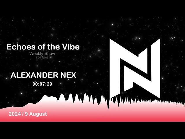 Echoes of the Vibe Episode 06 mixed by Alexander Nex #EOTV