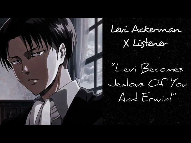 Levi Ackerman X Listener (Anime Interaction) “Levi Becomes Jealous Of You And Erwin!”