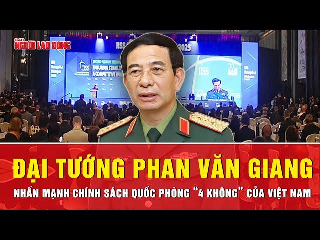 Tại Đối thoại Shangri-La: Đại tướng Phan Văn Giang nhấn mạnh chính sách “4 không” của Việt Nam