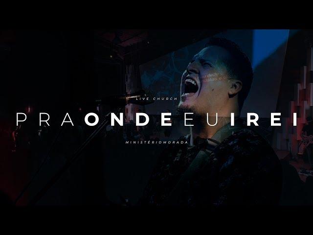 Para Onde Eu Irei? - Morada - Live Church