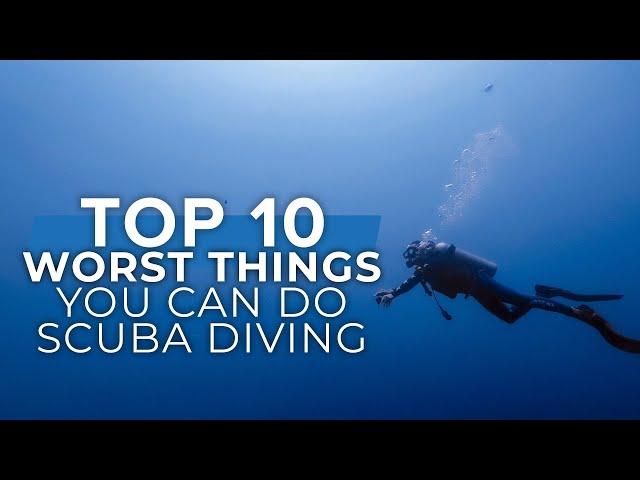 Top 10 Worst Things You Can Do While Scuba Diving | #top10 #scuba | @ScubaDiverMagazine