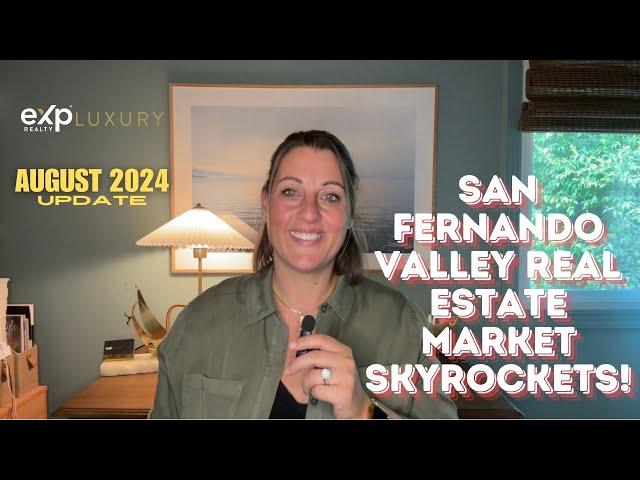 San Fernando Valley Real Estate Market Skyrockets! August 2024 Update