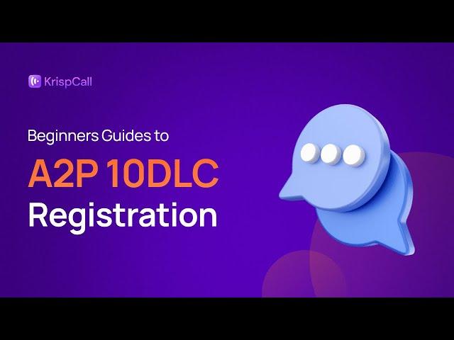 How to Register for A2P 10DLC Text Messaging: A Complete  Registration Guide | KrispCall