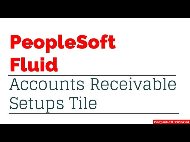 Introduction to Accounts Receivable Setups Tile for PeopleSoft Fluid