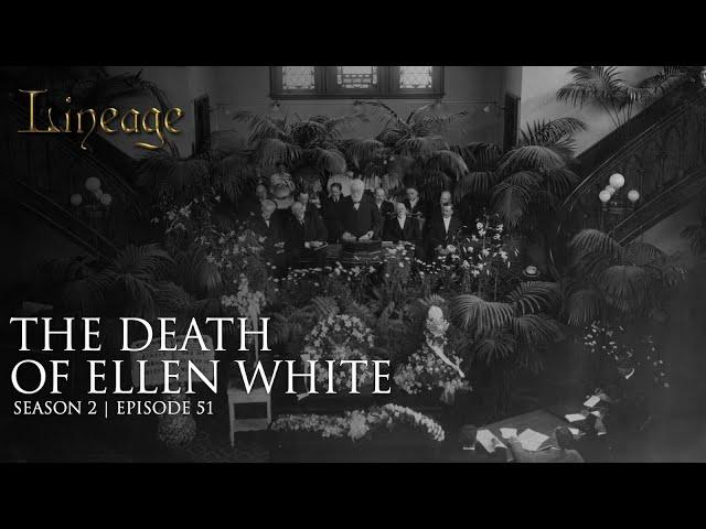 The Death of Ellen White | Episode 51 | Season 2 | Lineage