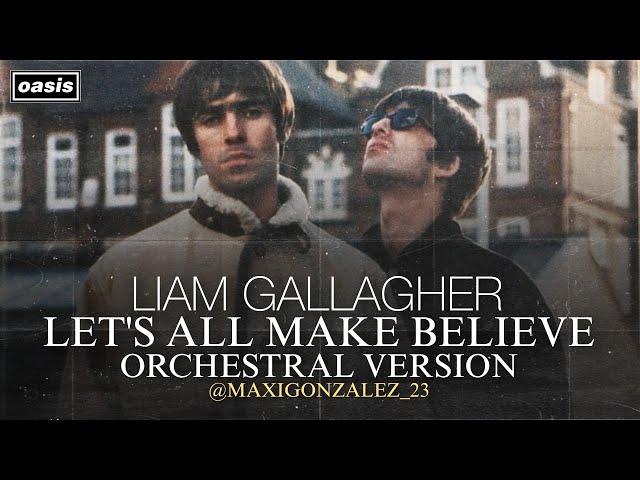 Liam Gallagher - Let's All Make Believe (Orchestral Version)