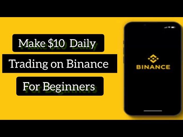 Make $10 Daily with  Binance Crypto trading for Beginners