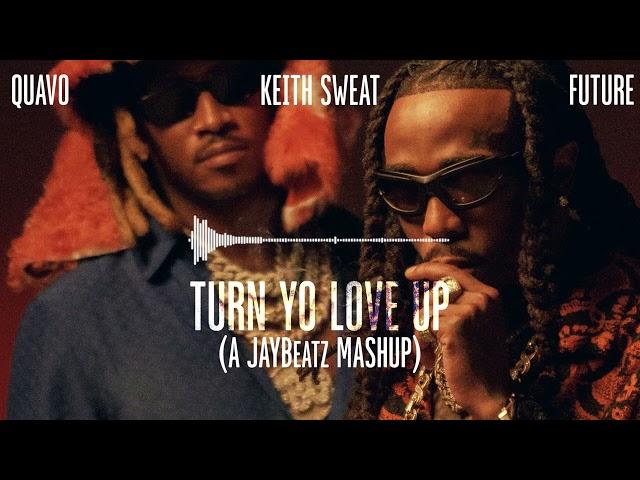 01 Quavo, Future & Keith Sweat - Turn Yo Love Up (A JAYBeatz Mashup) #HVLM