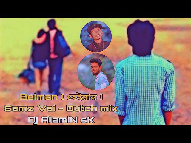 Beiman ( বেইমান ) ft Samz Vai - Dutch Mix - Dj AlamiN sK