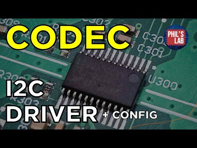 How To Write A Driver (Audio CODEC & I2C) - Phil's Lab #142