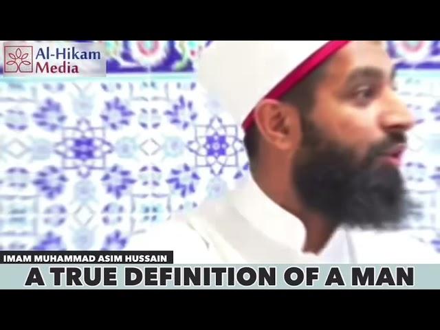 A true definition of a man | IMAM MUHAMMAD ASIM H