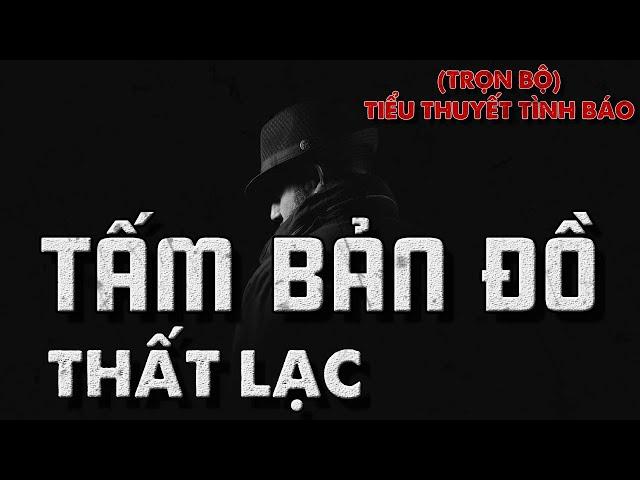 [FULL TRỌN BỘ] TẤM BẢN ĐỒ THẤT LẠC I TIỂU THUYẾT TÌNH BÁO VIỆT NAM HAY NHẤT I TRUYỆN PHẢN GIÁN (306)