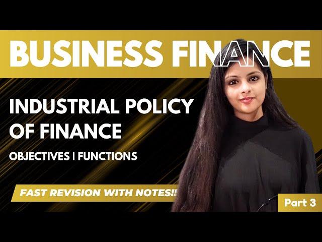 Industrial Policy - Business Finance - Part 4