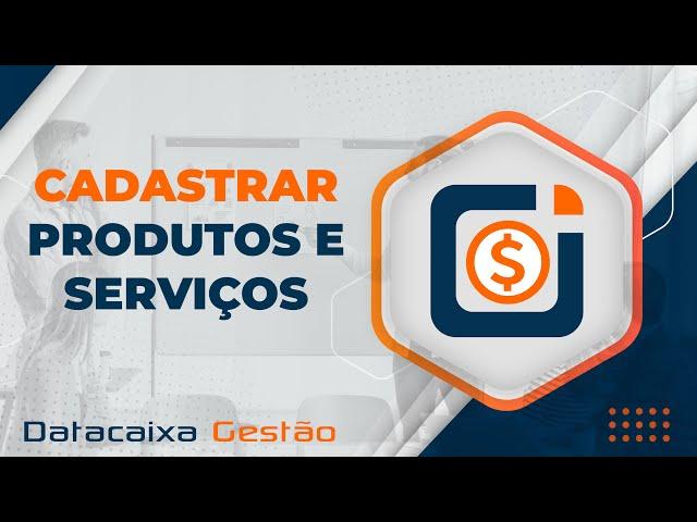 Cadastrar Produtos e Serviços | Datacaixa Gestão