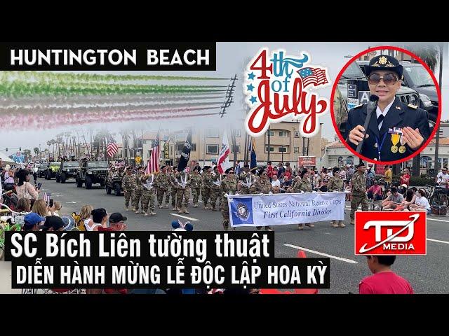 SC Bích Liên tường thuật Diễn hành Mừng Lễ Độc lập Hoa Kỳ July 4th - Huntington Beach - California