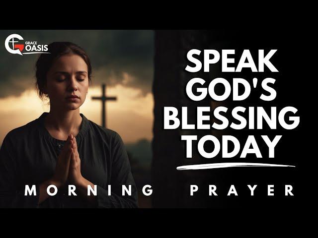 Declare This Prayer to Receive God’s Blessing, Strength and Joy Today | Morning Prayer