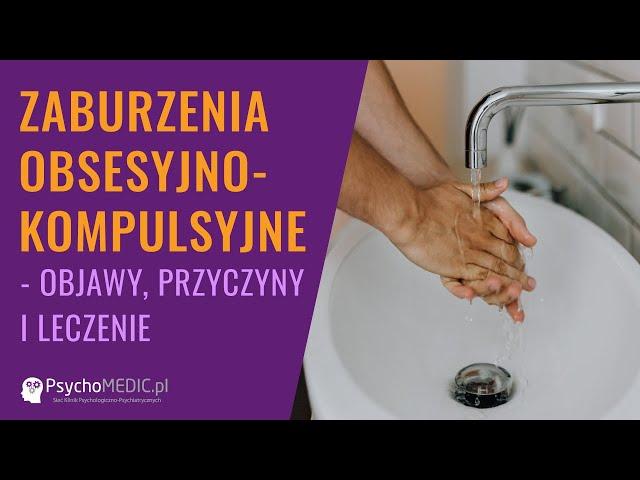 Zaburzenia obsesyjno-kompulsyjne: objawy, przyczyny i leczenie - psychiatra dr Marta Dzikowska