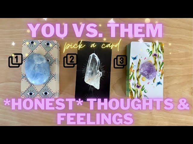 YOU Vs THEM~*Honest Thoughts & Feelings*  PICK A CARD Timeless Love Tarot Reading