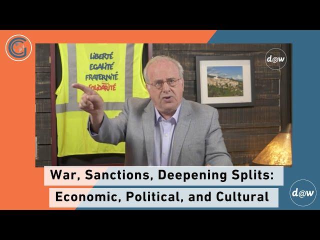 Global Capitalism: War, Sanctions, Deepening Splits: Economic, Political, and Cultural [July 2022]