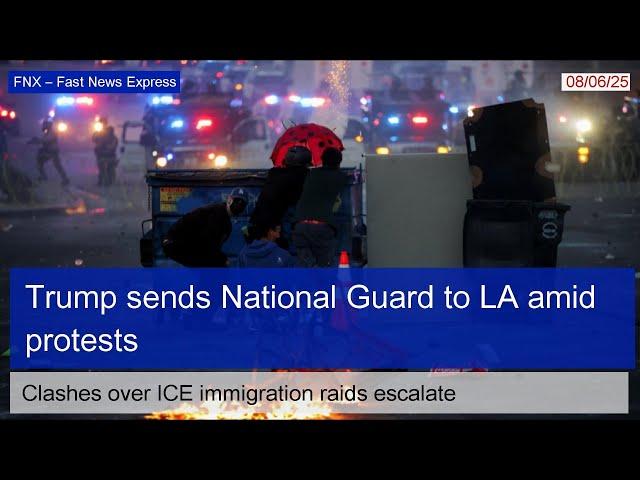 Donald Trump deploys National Guard to Los Angeles amid immigration raid protests