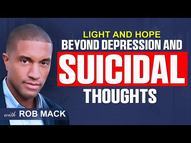 Practical Steps to Overcoming Depression & Suicidal Thoughts | Rob Mack