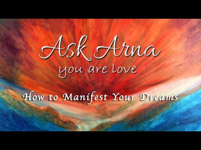 Ask Arna - How to Manifest Your Dreams