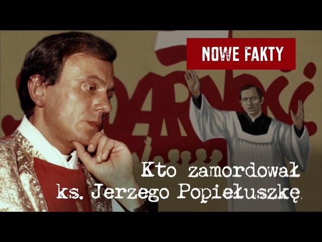 New Facts: Who Murdered Father Jerzy Popiełuszko?