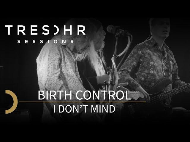 Birth Control - I Don't Mind - TRESOHR SESSIONS