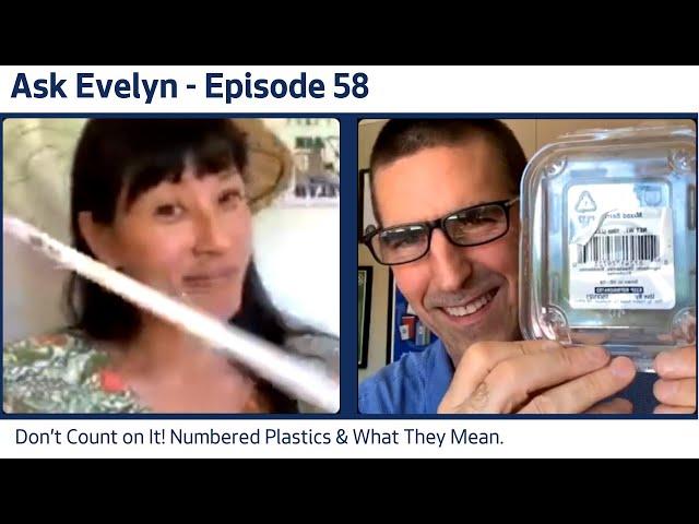 Ask Evelyn Live, Episode 58 I Don’t Count on It! Numbered Plastics & What They Mean