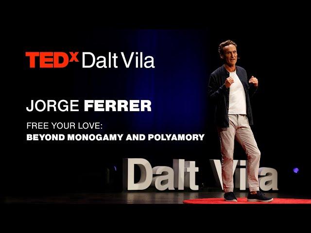 Free Your Love: Beyond Monogamy and Polyamory | JORGE FERRER | TEDxDaltVila