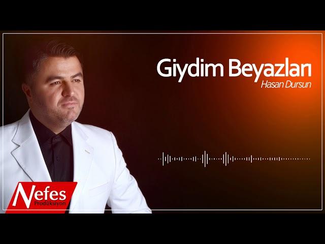 Giydim Beyazları - Hasan Dursun | 2019 Yeni İlahi