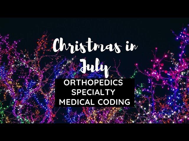 CHRISTMAS IN JULY ORTHOPEDIC SPECIALTY MEDICAL CODING