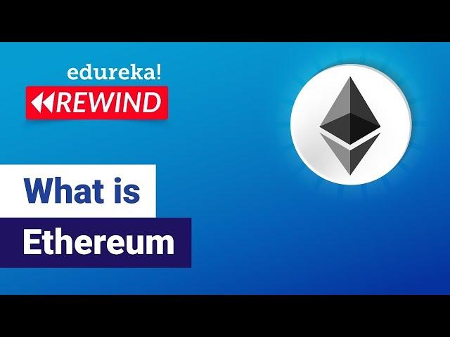 What is Ethereum | Smart Contracts and Ethereum Explained | Blockchain Training | Edureka Rewind - 3