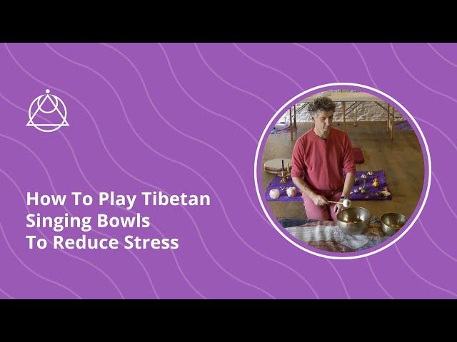 Sound Therapy: How To Play Tibetan Singing Bowls To Reduce Stress