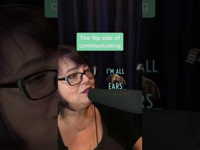 The flip side of communicating (how to do it right)