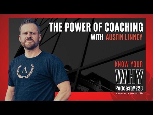 The power of coaching with Austin Linney and Jason Balara | Know your why #223