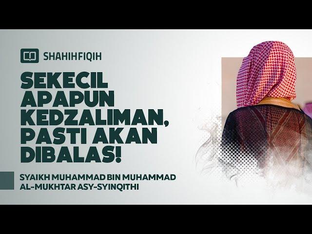 Sekecil Apapun Kedzaliman, Pasti Akan Dibalas! - Syaikh Muhammad bin Al-Mukhtar Asy-Syinqithi