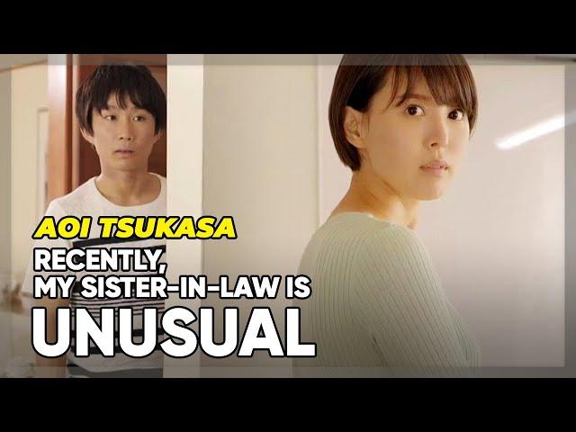 ENG SUB AOI TSUKASA : RECENTLY, MY SISTER-IN-LAW IS UNUSUAL