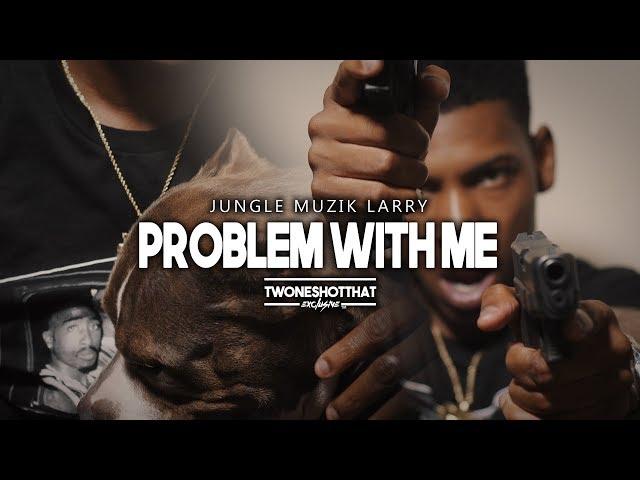 Jungle Muzik Larry - Problem With Me | Official Music Video | ＴＷＯＮＥＳＨＯＴＴＨＡＴ™